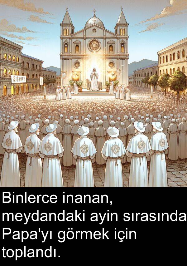 inanan: Binlerce inanan, meydandaki ayin sırasında Papa'yı görmek için toplandı.