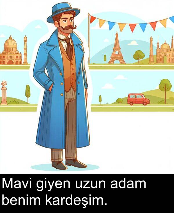 adam: Mavi giyen uzun adam benim kardeşim.