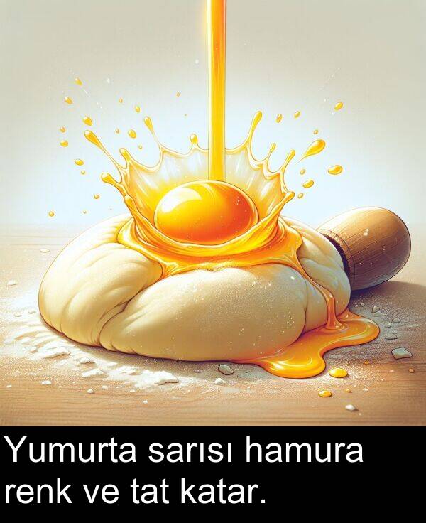 sarısı: Yumurta sarısı hamura renk ve tat katar.
