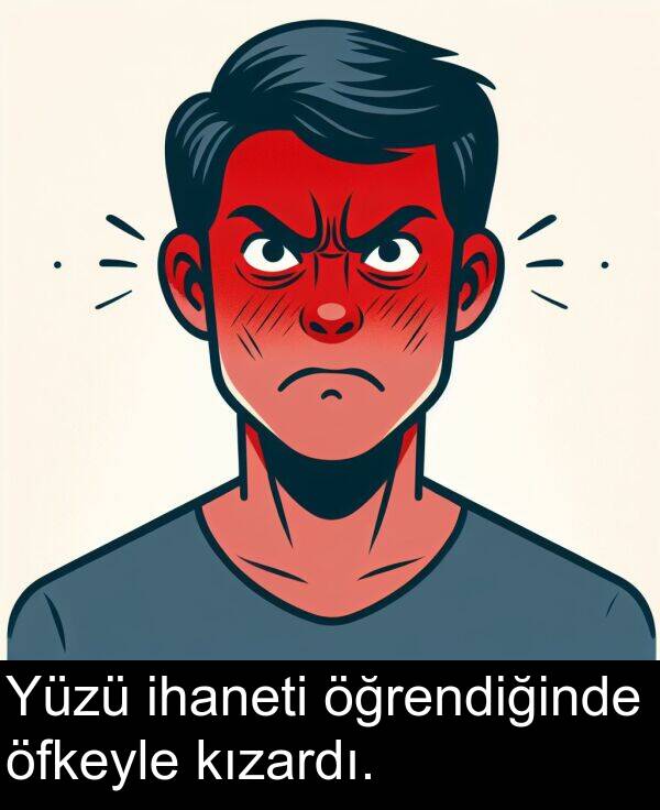 ihaneti: Yüzü ihaneti öğrendiğinde öfkeyle kızardı.