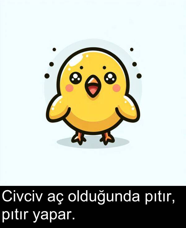 pıtır: Civciv aç olduğunda pıtır, pıtır yapar.