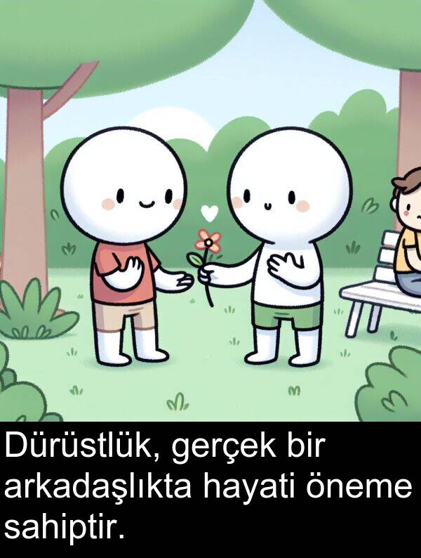 gerçek: Dürüstlük, gerçek bir arkadaşlıkta hayati öneme sahiptir.