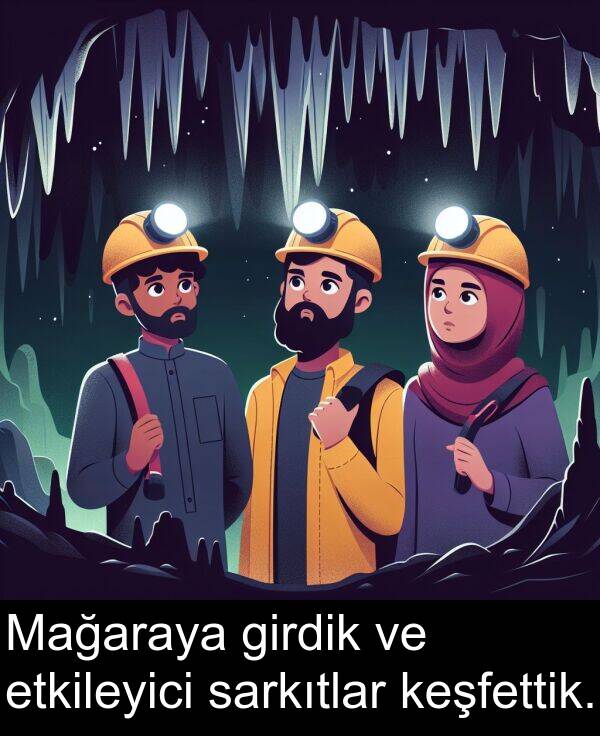 sarkıtlar: Mağaraya girdik ve etkileyici sarkıtlar keşfettik.