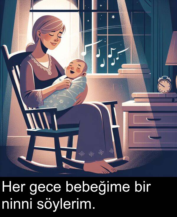 gece: Her gece bebeğime bir ninni söylerim.