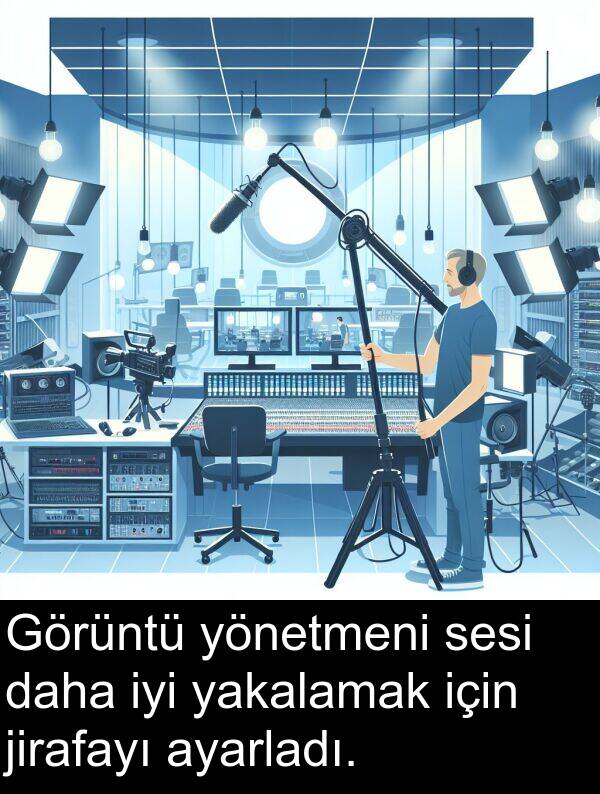 yakalamak: Görüntü yönetmeni sesi daha iyi yakalamak için jirafayı ayarladı.