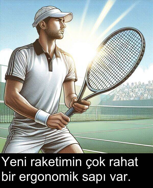 sapı: Yeni raketimin çok rahat bir ergonomik sapı var.