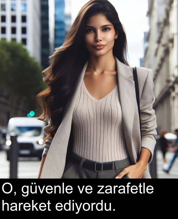 zarafetle: O, güvenle ve zarafetle hareket ediyordu.