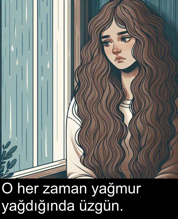 yağmur: O her zaman yağmur yağdığında üzgün.