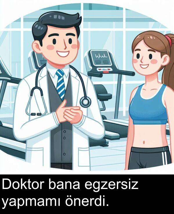 egzersiz: Doktor bana egzersiz yapmamı önerdi.