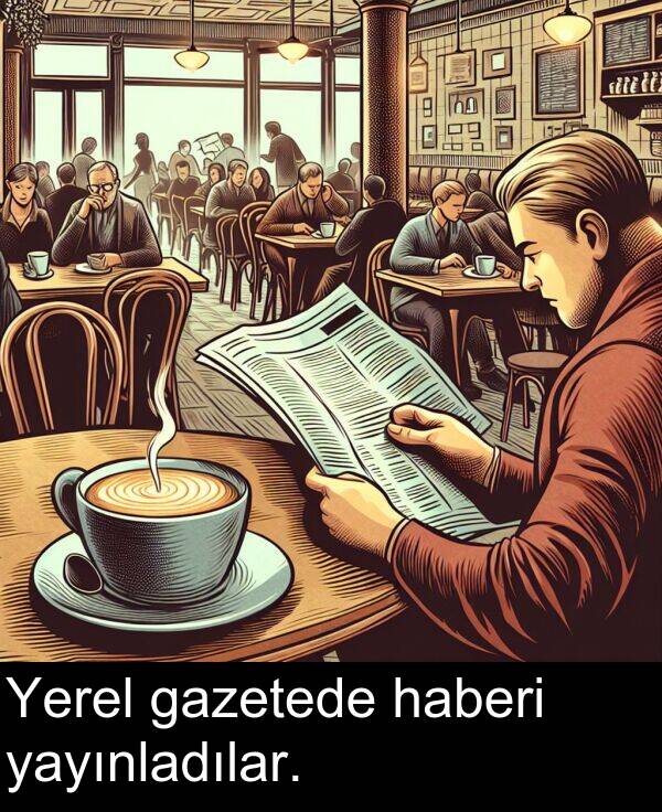 gazetede: Yerel gazetede haberi yayınladılar.