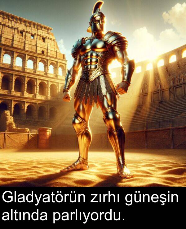zırhı: Gladyatörün zırhı güneşin altında parlıyordu.