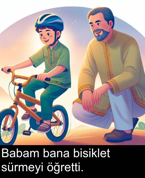 bana: Babam bana bisiklet sürmeyi öğretti.