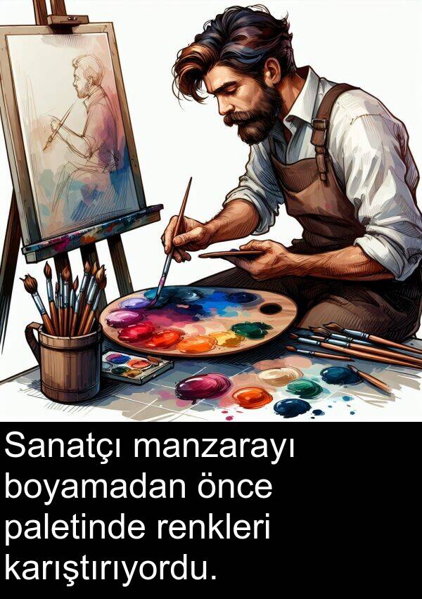 renkleri: Sanatçı manzarayı boyamadan önce paletinde renkleri karıştırıyordu.