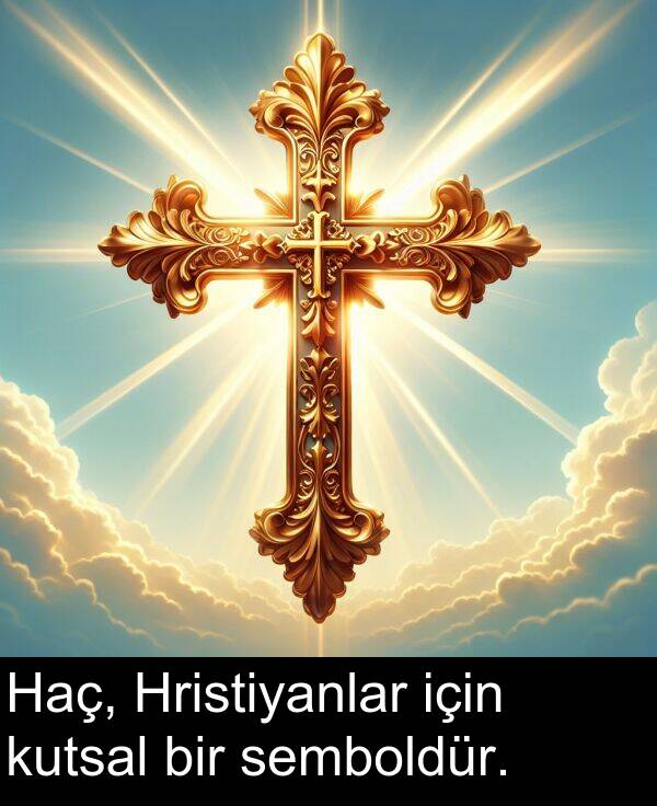 kutsal: Haç, Hristiyanlar için kutsal bir semboldür.
