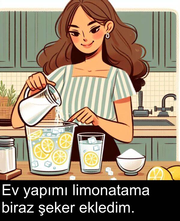 yapımı: Ev yapımı limonatama biraz şeker ekledim.