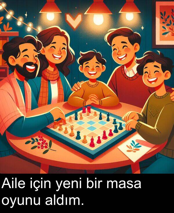 için: Aile için yeni bir masa oyunu aldım.