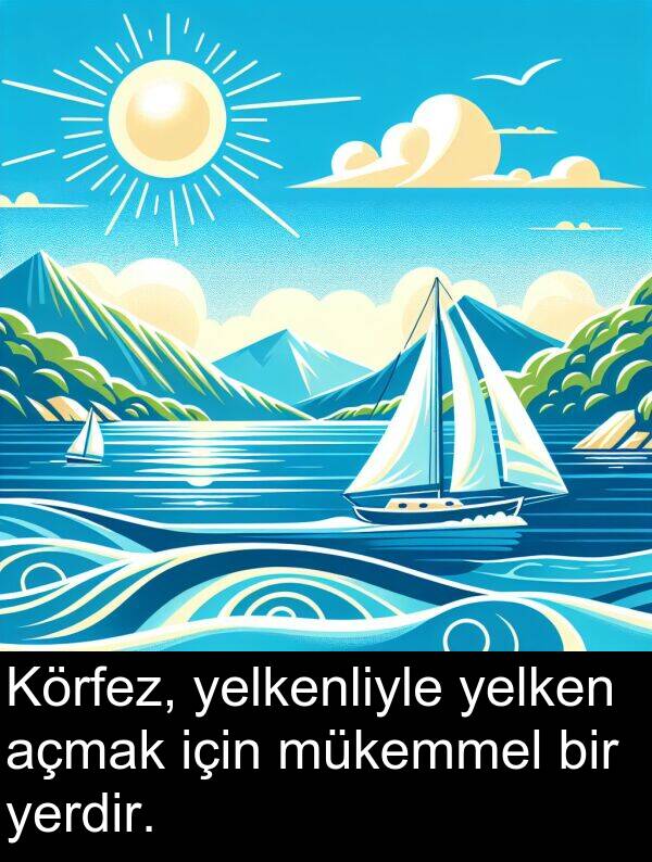 yelken: Körfez, yelkenliyle yelken açmak için mükemmel bir yerdir.
