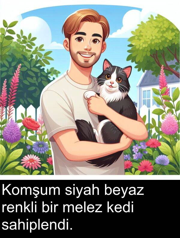sahiplendi: Komşum siyah beyaz renkli bir melez kedi sahiplendi.