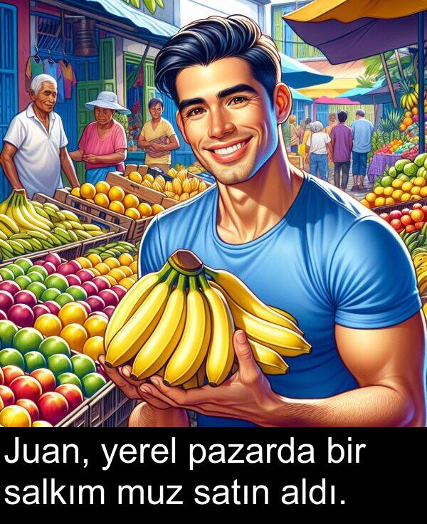 satın: Juan, yerel pazarda bir salkım muz satın aldı.