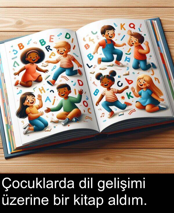 gelişimi: Çocuklarda dil gelişimi üzerine bir kitap aldım.