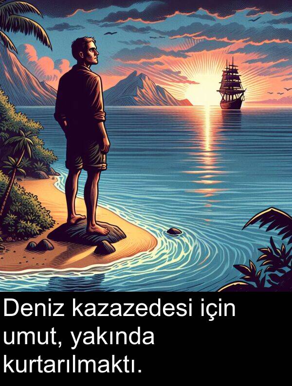 yakında: Deniz kazazedesi için umut, yakında kurtarılmaktı.