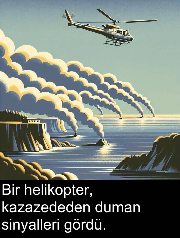 sinyalleri: Bir helikopter, kazazededen duman sinyalleri gördü.