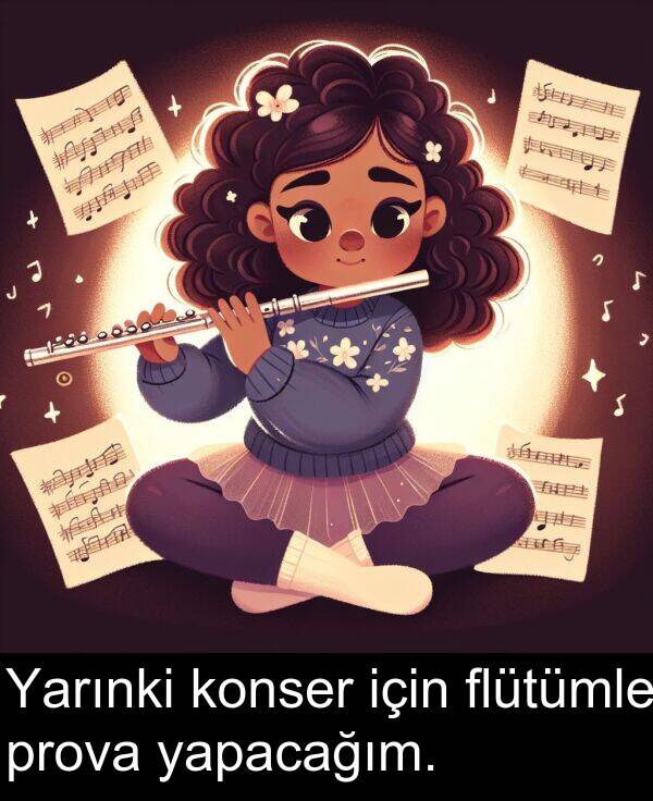 yapacağım: Yarınki konser için flütümle prova yapacağım.