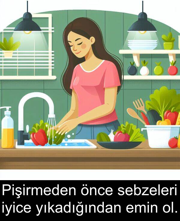 sebzeleri: Pişirmeden önce sebzeleri iyice yıkadığından emin ol.