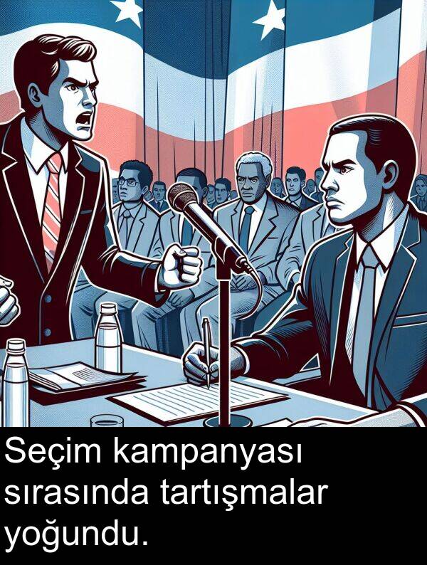 tartışmalar: Seçim kampanyası sırasında tartışmalar yoğundu.