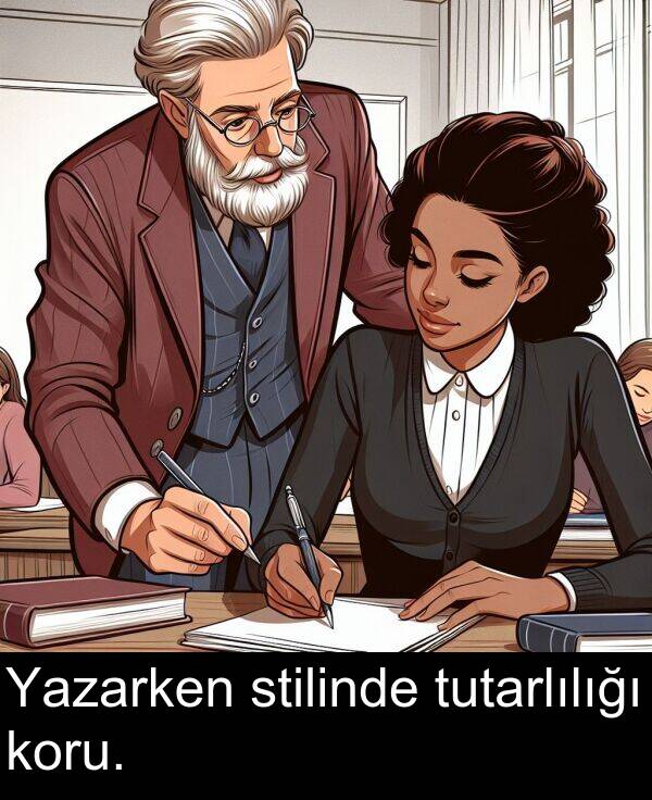tutarlılığı: Yazarken stilinde tutarlılığı koru.