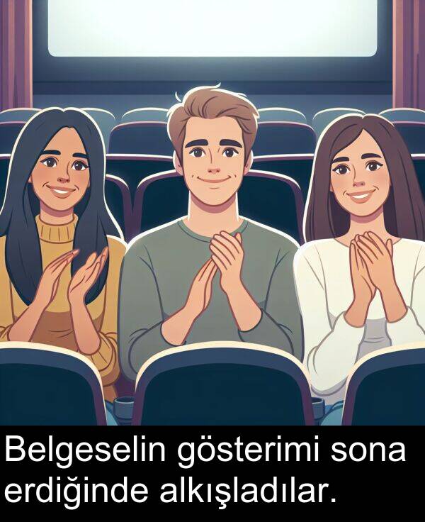 alkışladılar: Belgeselin gösterimi sona erdiğinde alkışladılar.