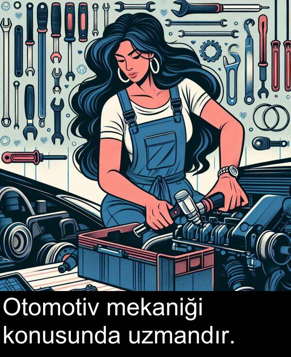uzmandır: Otomotiv mekaniği konusunda uzmandır.