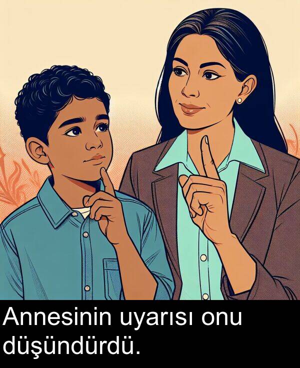 uyarısı: Annesinin uyarısı onu düşündürdü.