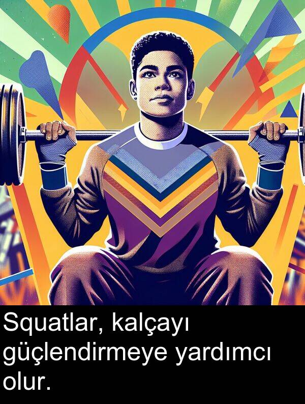kalçayı: Squatlar, kalçayı güçlendirmeye yardımcı olur.