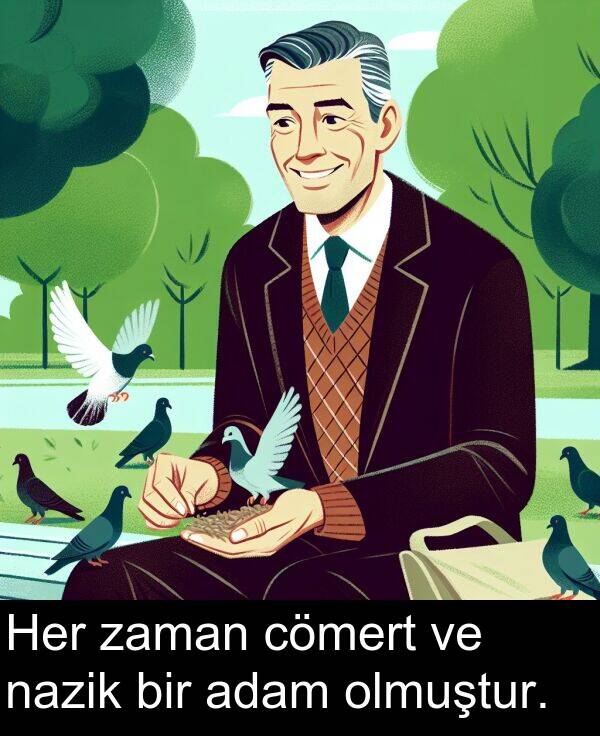 adam: Her zaman cömert ve nazik bir adam olmuştur.