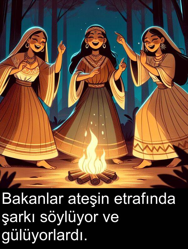 gülüyorlardı: Bakanlar ateşin etrafında şarkı söylüyor ve gülüyorlardı.