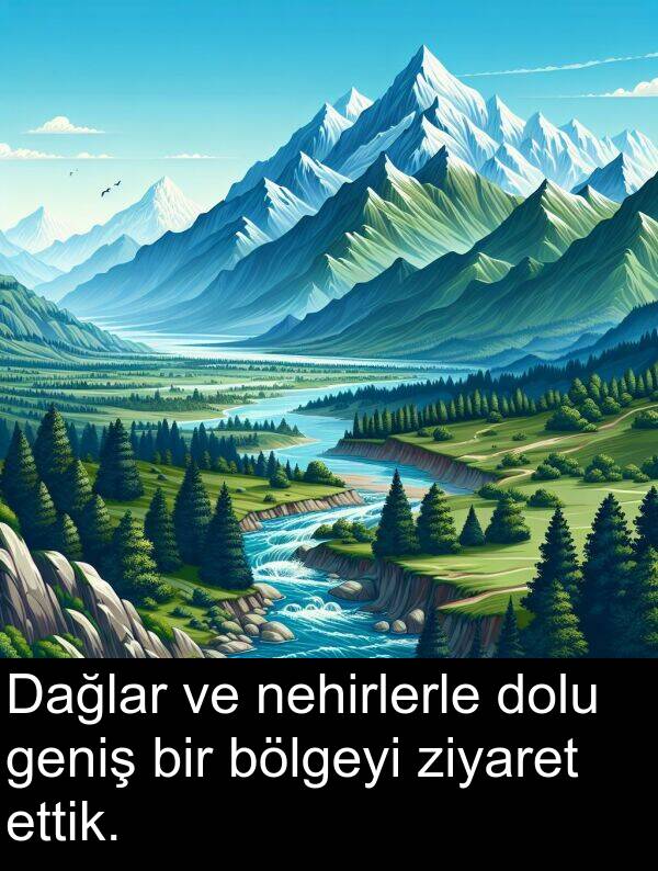 ziyaret: Dağlar ve nehirlerle dolu geniş bir bölgeyi ziyaret ettik.