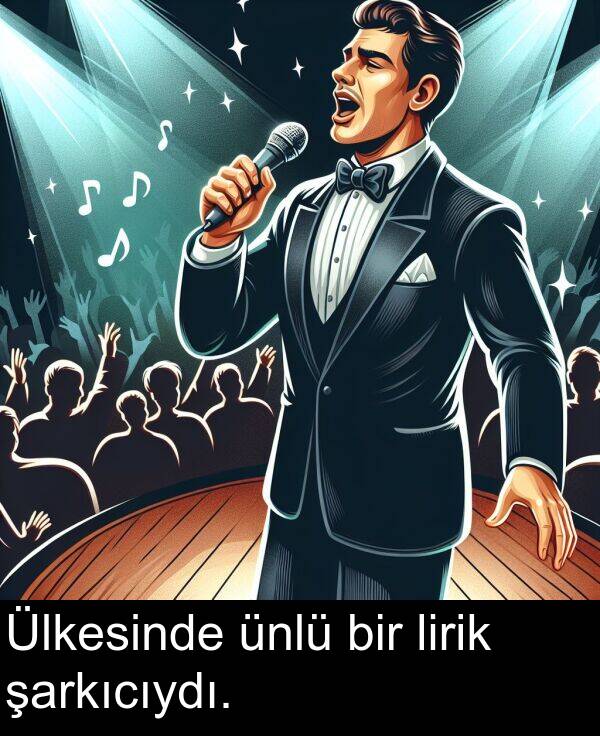 şarkıcıydı: Ülkesinde ünlü bir lirik şarkıcıydı.