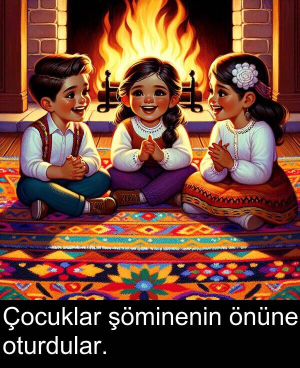 önüne: Çocuklar şöminenin önüne oturdular.