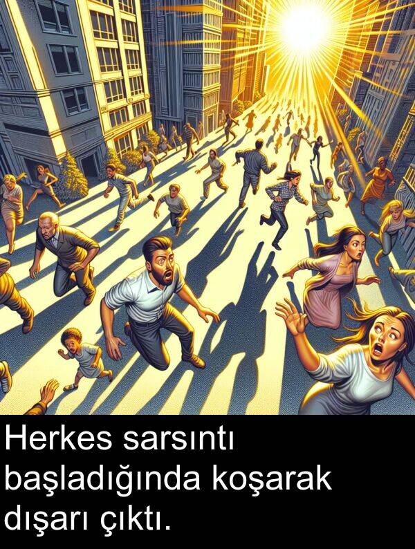 sarsıntı: Herkes sarsıntı başladığında koşarak dışarı çıktı.