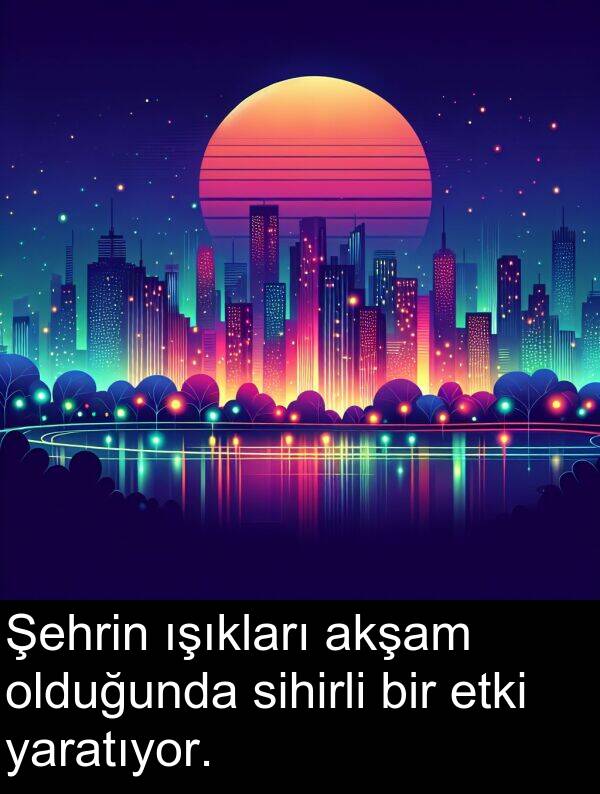 akşam: Şehrin ışıkları akşam olduğunda sihirli bir etki yaratıyor.