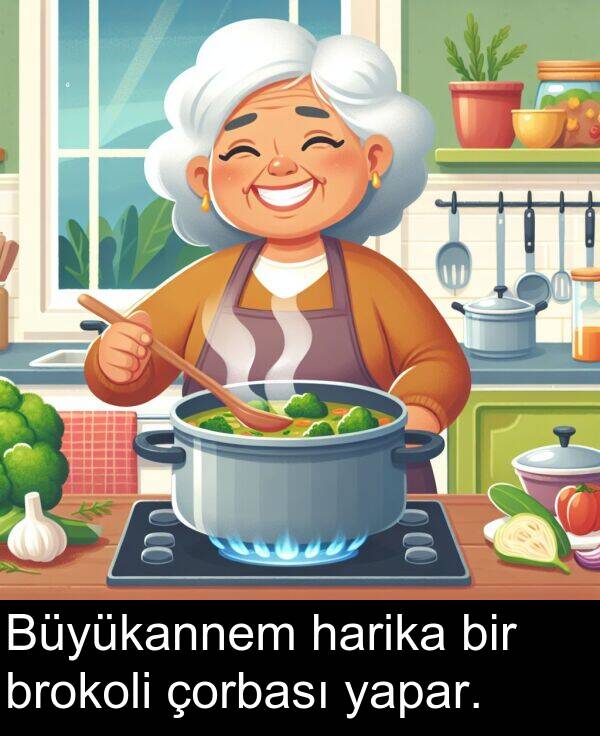 harika: Büyükannem harika bir brokoli çorbası yapar.