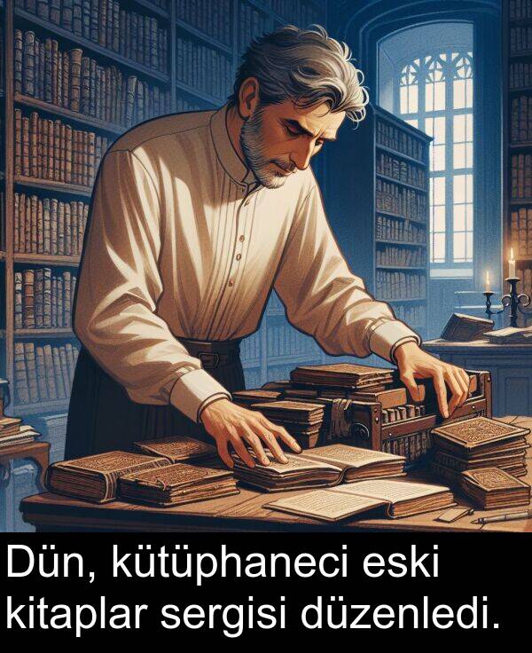 eski: Dün, kütüphaneci eski kitaplar sergisi düzenledi.