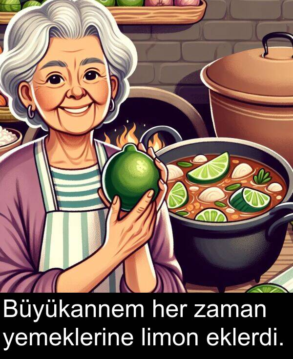 zaman: Büyükannem her zaman yemeklerine limon eklerdi.