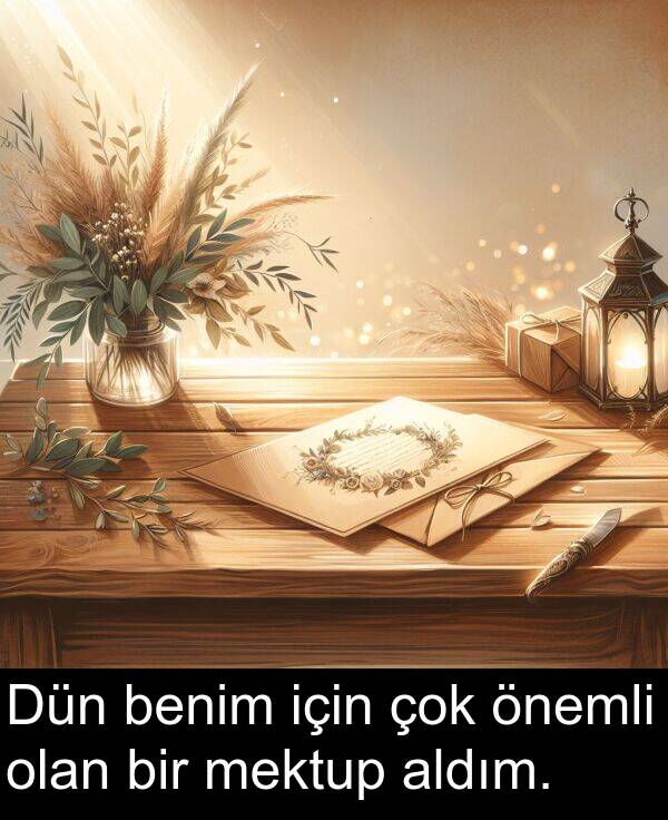 önemli: Dün benim için çok önemli olan bir mektup aldım.