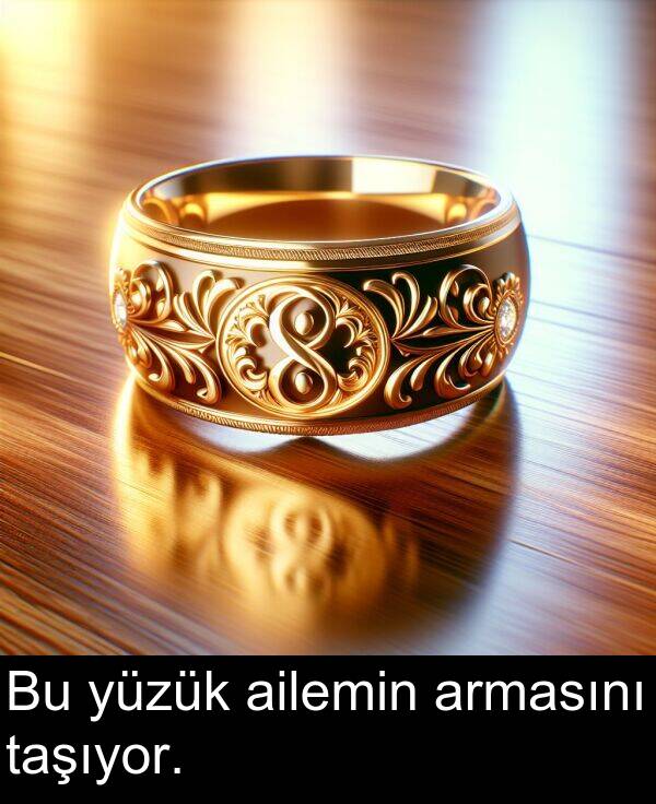 ailemin: Bu yüzük ailemin armasını taşıyor.