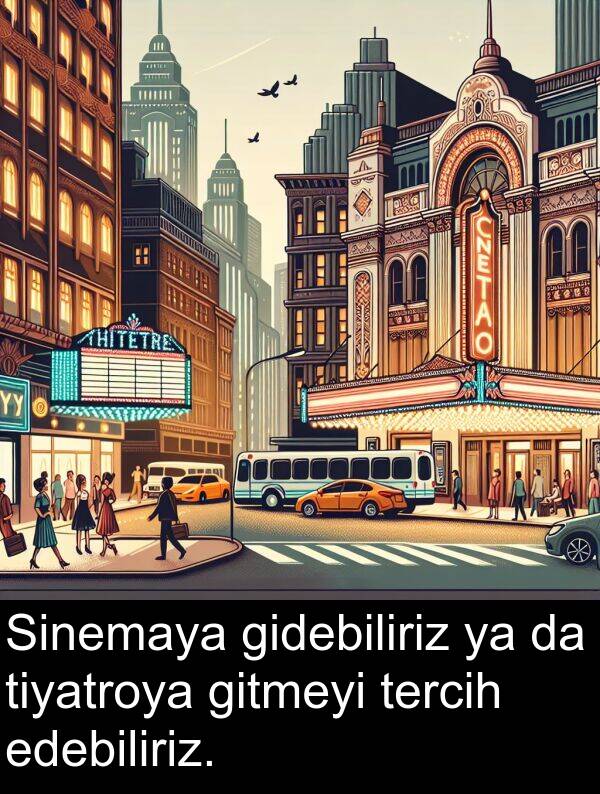 tercih: Sinemaya gidebiliriz ya da tiyatroya gitmeyi tercih edebiliriz.