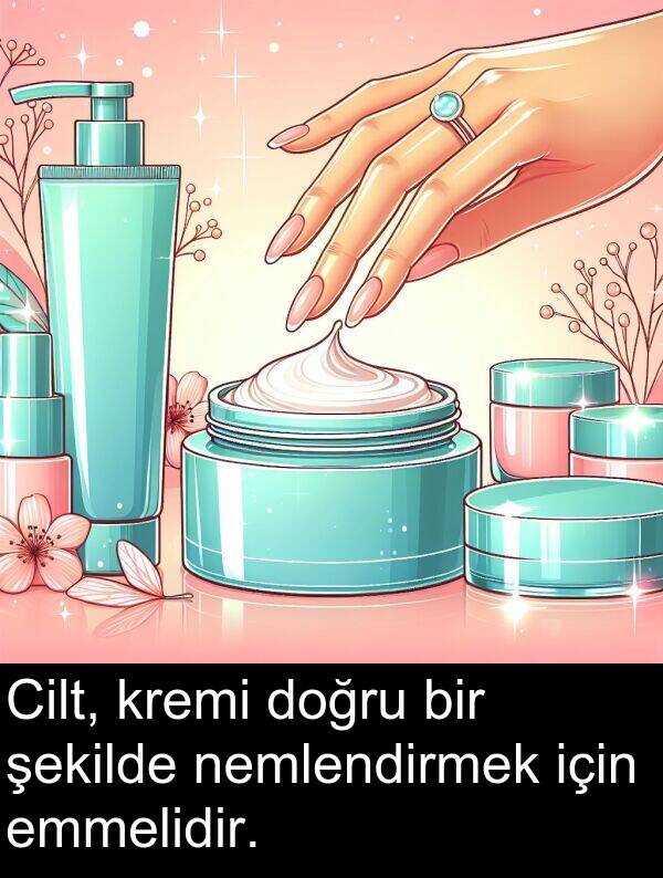 nemlendirmek: Cilt, kremi doğru bir şekilde nemlendirmek için emmelidir.