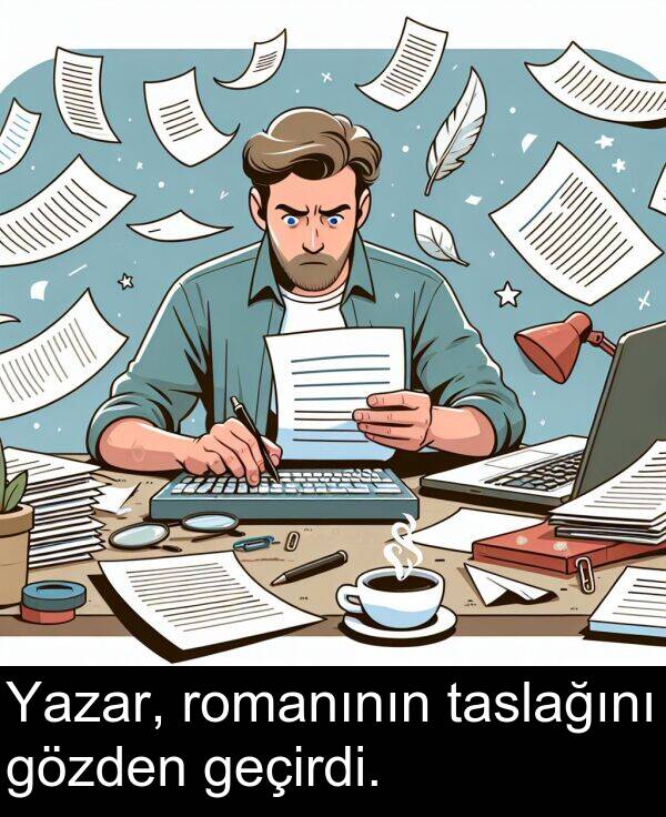 geçirdi: Yazar, romanının taslağını gözden geçirdi.