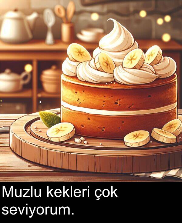 seviyorum: Muzlu kekleri çok seviyorum.